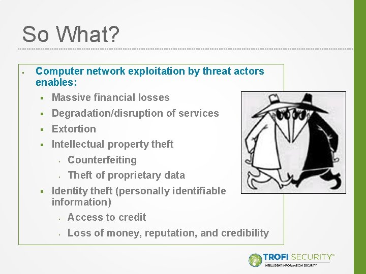 So What? § Computer network exploitation by threat actors enables: § Massive financial losses