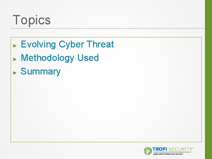 Topics ► ► ► Evolving Cyber Threat Methodology Used Summary 