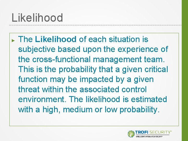 Likelihood ► The Likelihood of each situation is subjective based upon the experience of