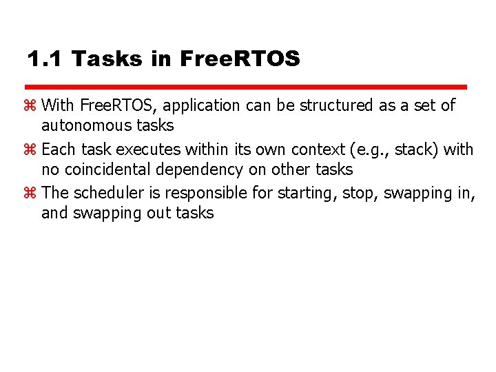 1. 1 Tasks in Free. RTOS z With Free. RTOS, application can be structured 1. 1 Tasks in Free. RTOS z With Free. RTOS, application can be structured