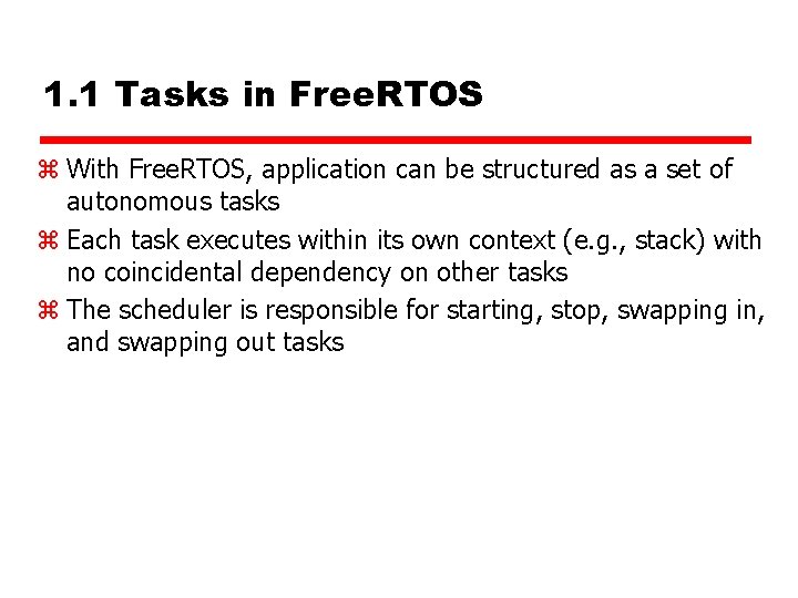 1. 1 Tasks in Free. RTOS z With Free. RTOS, application can be structured