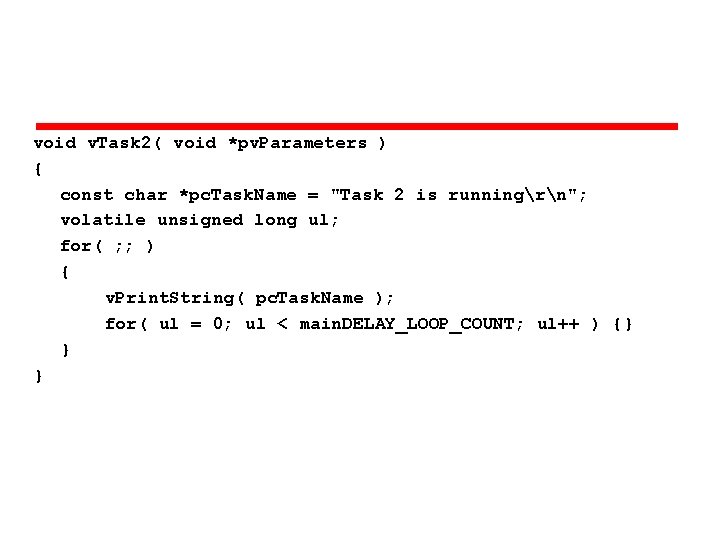 void v. Task 2( void *pv. Parameters ) { const char *pc. Task. Name void v. Task 2( void *pv. Parameters ) { const char *pc. Task. Name