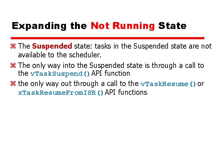 Expanding the Not Running State z The Suspended state: tasks in the Suspended state Expanding the Not Running State z The Suspended state: tasks in the Suspended state