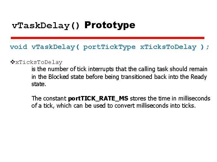 v. Task. Delay() Prototype void v. Task. Delay( port. Tick. Type x. Ticks. To. v. Task. Delay() Prototype void v. Task. Delay( port. Tick. Type x. Ticks. To.