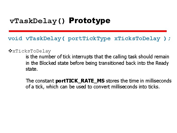 v. Task. Delay() Prototype void v. Task. Delay( port. Tick. Type x. Ticks. To.