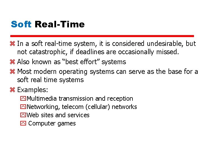 Soft Real-Time z In a soft real-time system, it is considered undesirable, but not Soft Real-Time z In a soft real-time system, it is considered undesirable, but not