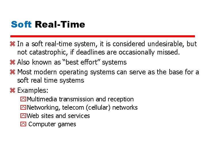 Soft Real-Time z In a soft real-time system, it is considered undesirable, but not