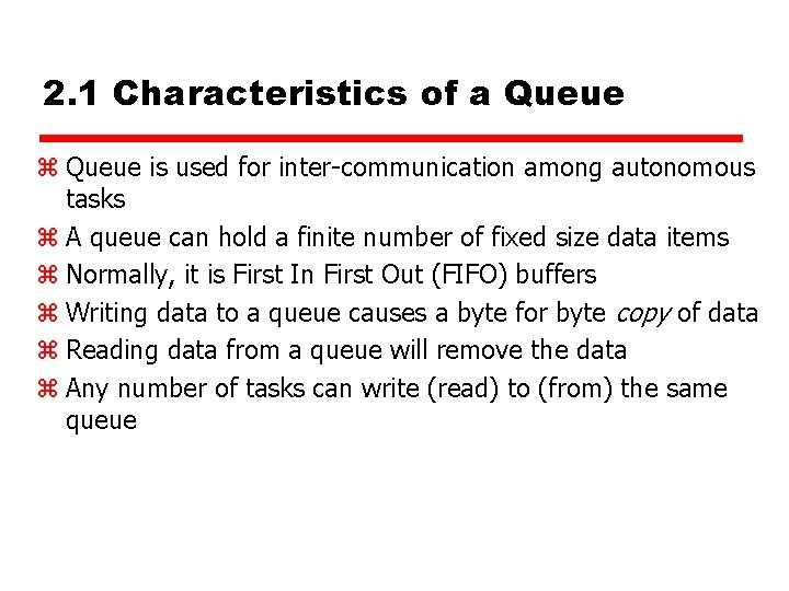 2. 1 Characteristics of a Queue z Queue is used for inter-communication among autonomous