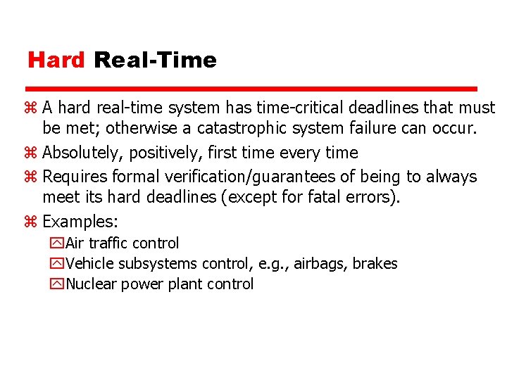 Hard Real-Time z A hard real-time system has time-critical deadlines that must be met; Hard Real-Time z A hard real-time system has time-critical deadlines that must be met;