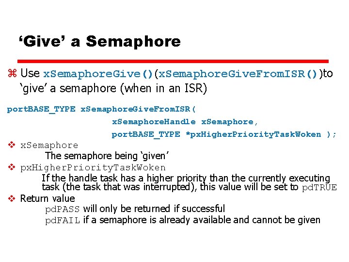‘Give’ a Semaphore z Use x. Semaphore. Give()(x. Semaphore. Give. From. ISR())to ‘give’ a ‘Give’ a Semaphore z Use x. Semaphore. Give()(x. Semaphore. Give. From. ISR())to ‘give’ a