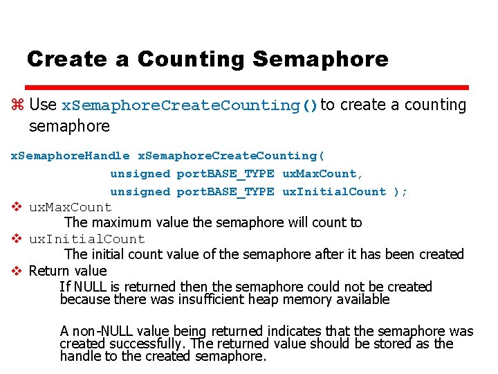 Create a Counting Semaphore z Use x. Semaphore. Create. Counting()to create a counting semaphore Create a Counting Semaphore z Use x. Semaphore. Create. Counting()to create a counting semaphore