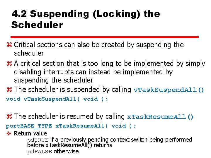 4. 2 Suspending (Locking) the Scheduler z Critical sections can also be created by