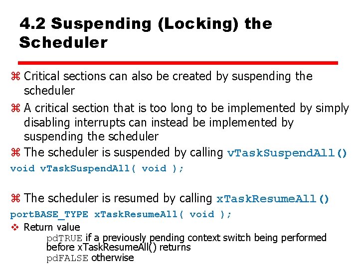 4. 2 Suspending (Locking) the Scheduler z Critical sections can also be created by 4. 2 Suspending (Locking) the Scheduler z Critical sections can also be created by