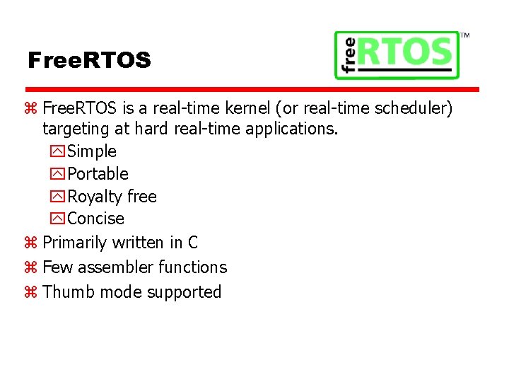 Free. RTOS z Free. RTOS is a real-time kernel (or real-time scheduler) targeting at