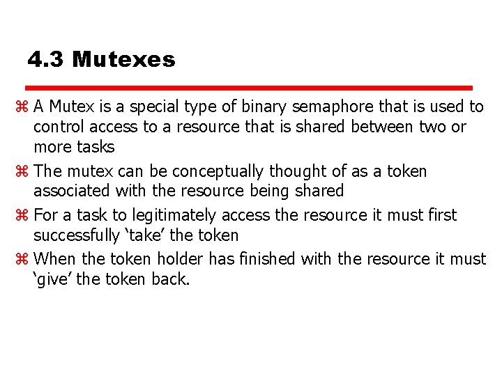 4. 3 Mutexes z A Mutex is a special type of binary semaphore that
