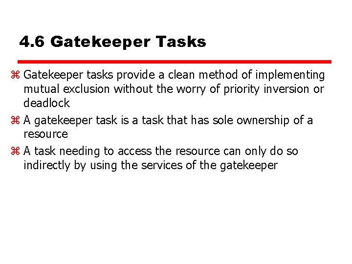 4. 6 Gatekeeper Tasks z Gatekeeper tasks provide a clean method of implementing mutual