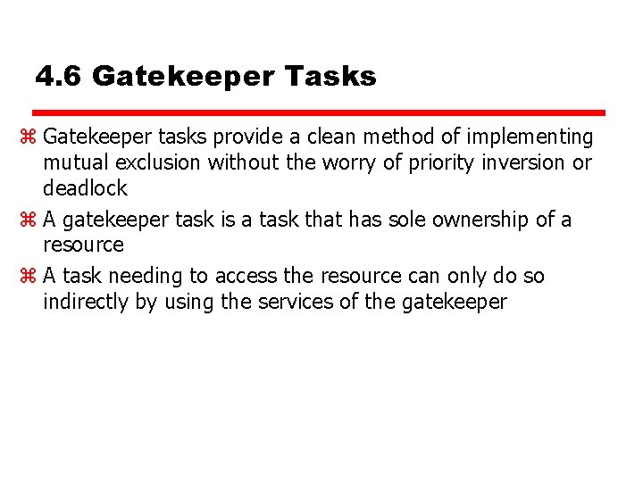 4. 6 Gatekeeper Tasks z Gatekeeper tasks provide a clean method of implementing mutual 4. 6 Gatekeeper Tasks z Gatekeeper tasks provide a clean method of implementing mutual