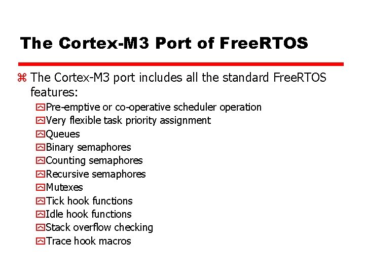The Cortex-M 3 Port of Free. RTOS z The Cortex-M 3 port includes all