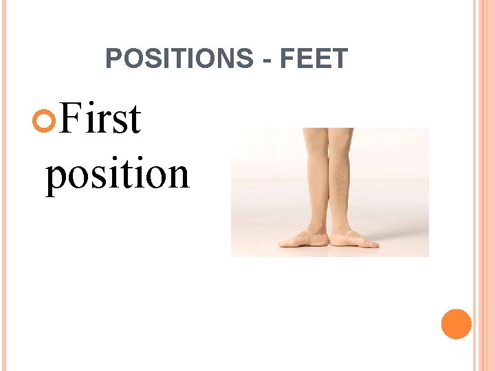 POSITIONS - FEET First position 