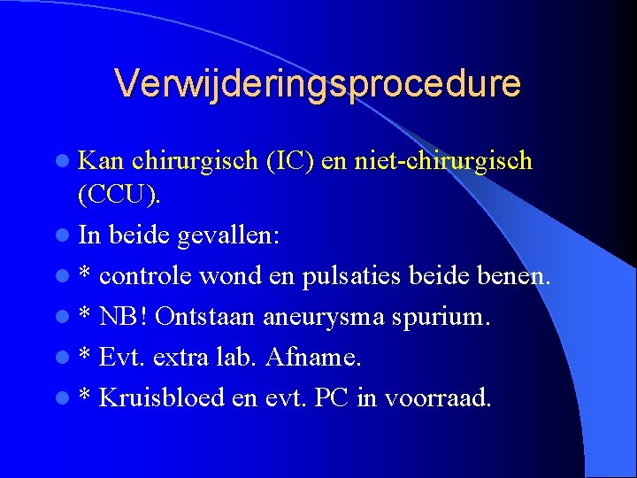 Verwijderingsprocedure l Kan chirurgisch (IC) en niet-chirurgisch (CCU). l In beide gevallen: l *