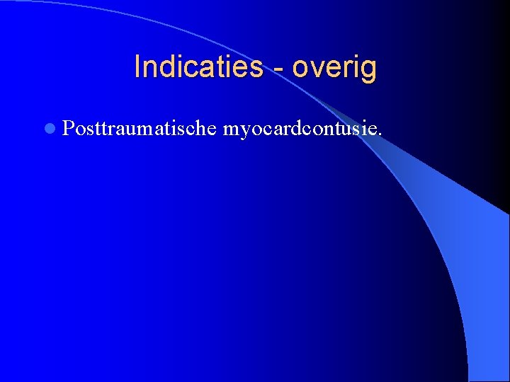 Indicaties - overig l Posttraumatische myocardcontusie. 