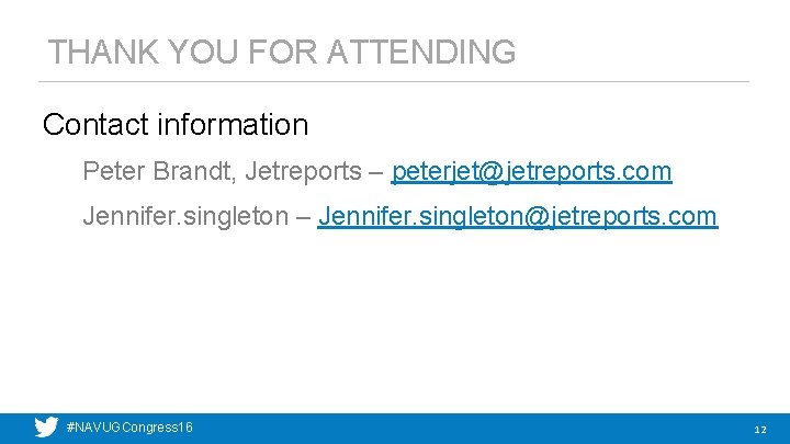 THANK YOU FOR ATTENDING Contact information Peter Brandt, Jetreports – peterjet@jetreports. com Jennifer. singleton