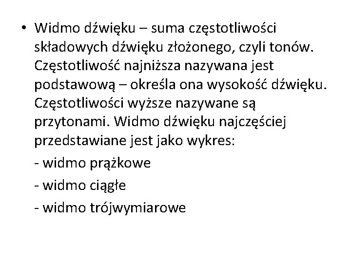  • Widmo dźwięku – suma częstotliwości składowych dźwięku złożonego, czyli tonów. Częstotliwość najniższa