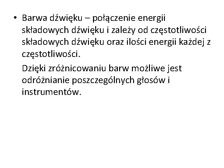  • Barwa dźwięku – połączenie energii składowych dźwięku i zależy od częstotliwości składowych