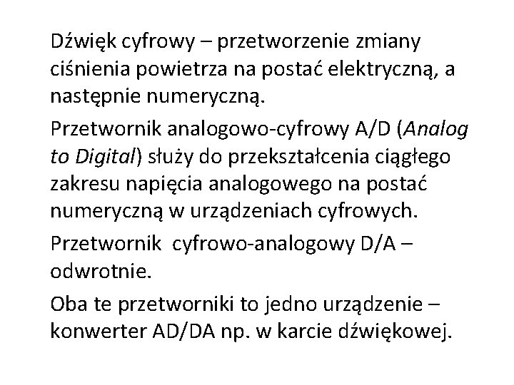 Dźwięk cyfrowy – przetworzenie zmiany ciśnienia powietrza na postać elektryczną, a następnie numeryczną. Przetwornik