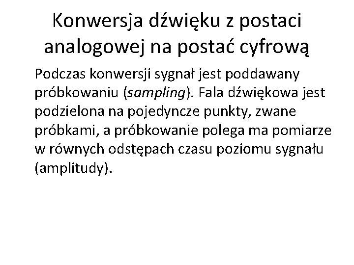 Konwersja dźwięku z postaci analogowej na postać cyfrową Podczas konwersji sygnał jest poddawany próbkowaniu