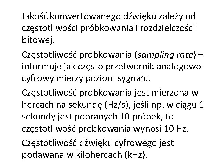 Jakość konwertowanego dźwięku zależy od częstotliwości próbkowania i rozdzielczości bitowej. Częstotliwość próbkowania (sampling rate)