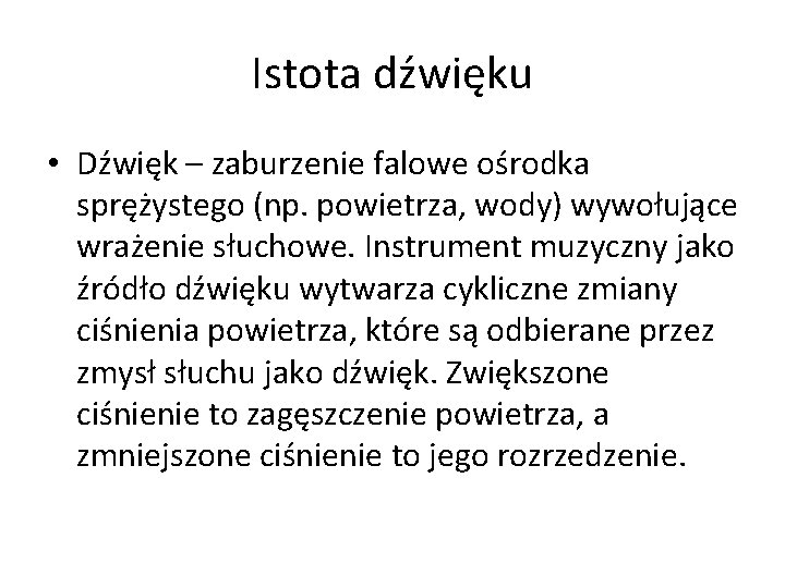 Istota dźwięku • Dźwięk – zaburzenie falowe ośrodka sprężystego (np. powietrza, wody) wywołujące wrażenie