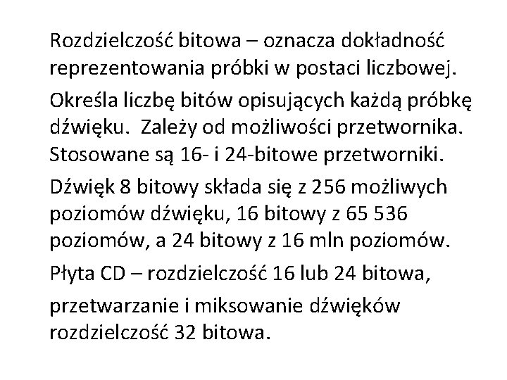 Rozdzielczość bitowa – oznacza dokładność reprezentowania próbki w postaci liczbowej. Określa liczbę bitów opisujących