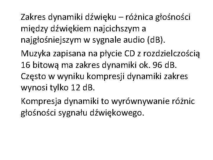 Zakres dynamiki dźwięku – różnica głośności między dźwiękiem najcichszym a najgłośniejszym w sygnale audio