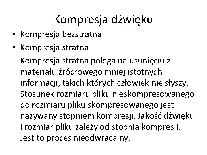 Kompresja dźwięku • Kompresja bezstratna • Kompresja stratna polega na usunięciu z materiału źródłowego