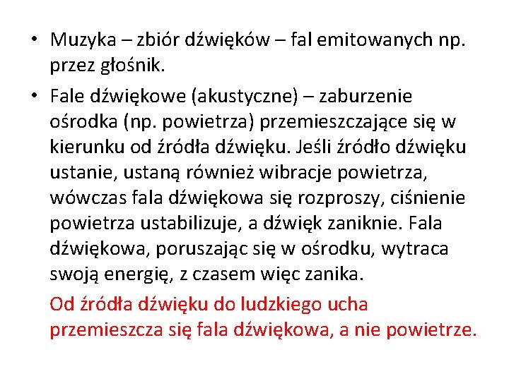  • Muzyka – zbiór dźwięków – fal emitowanych np. przez głośnik. • Fale