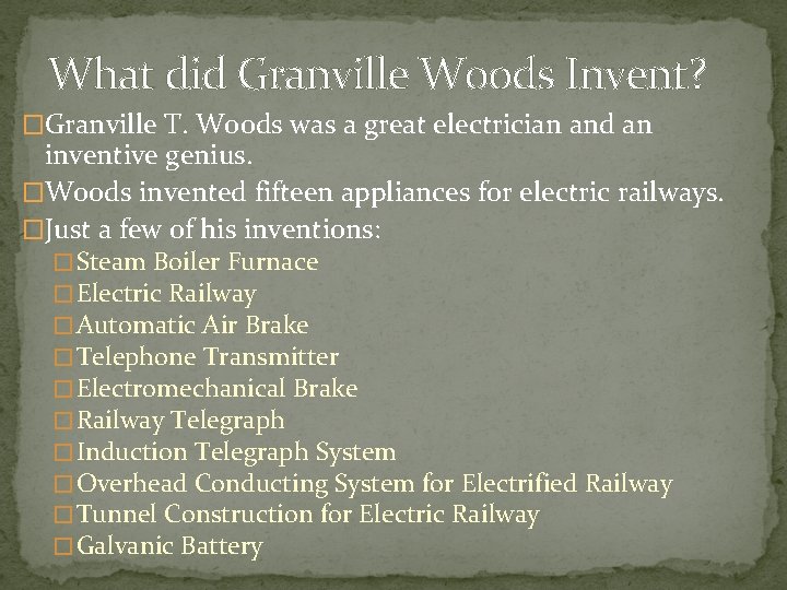 What did Granville Woods Invent? �Granville T. Woods was a great electrician and an