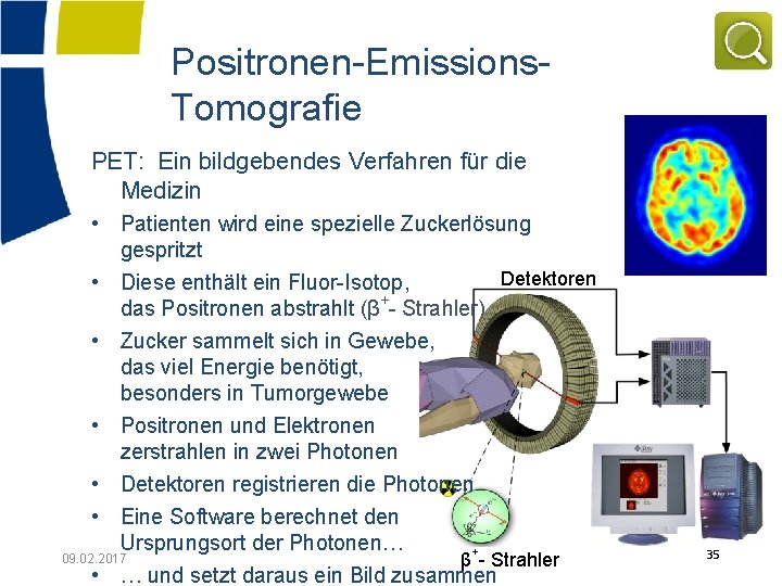 Positronen-Emissions. Tomografie PET: Ein bildgebendes Verfahren für die Medizin • Patienten wird eine spezielle
