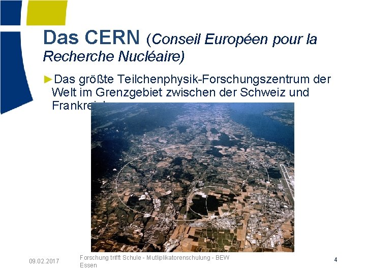 Das CERN (Conseil Européen pour la Recherche Nucléaire) ►Das größte Teilchenphysik-Forschungszentrum der Welt im