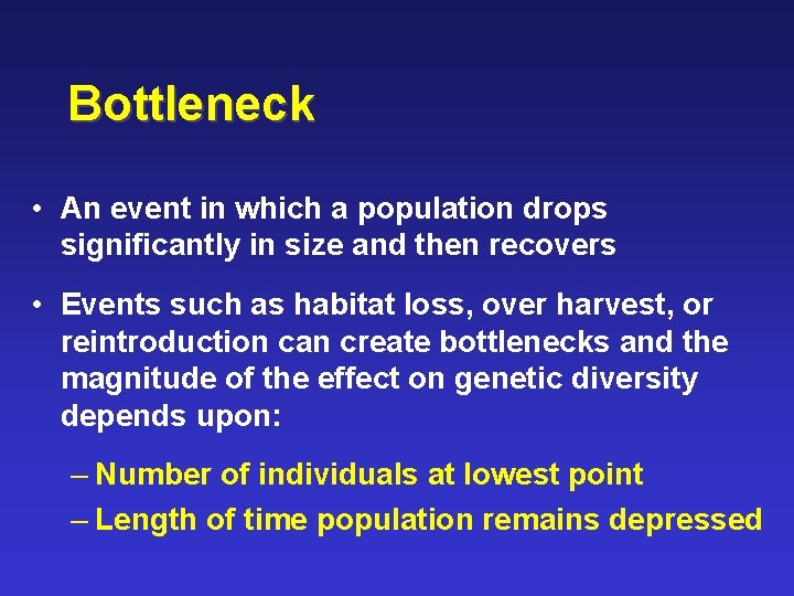 Bottleneck • An event in which a population drops significantly in size and then