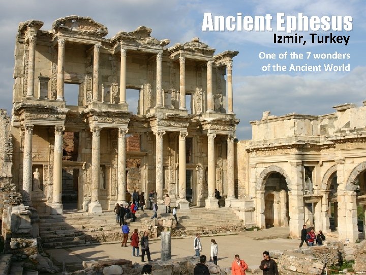 Ancient Ephesus Izmir, Turkey One of the 7 wonders of the Ancient World 