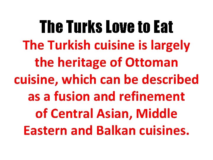 The Turks Love to Eat The Turkish cuisine is largely the heritage of Ottoman