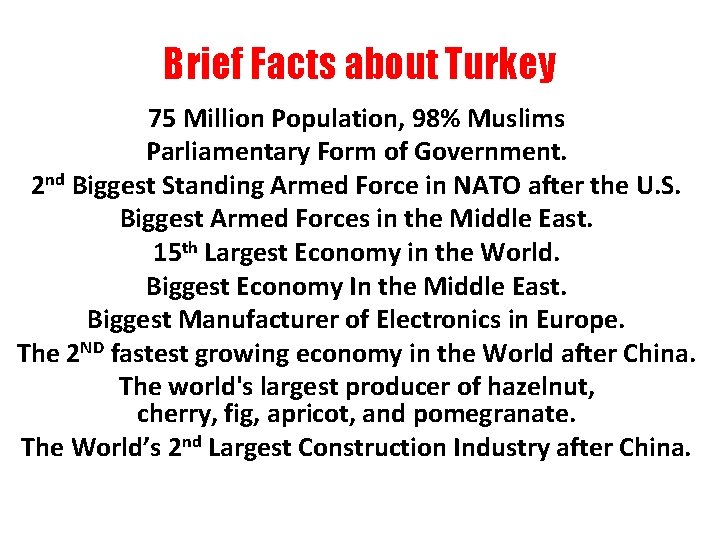 Brief Facts about Turkey 75 Million Population, 98% Muslims Parliamentary Form of Government. 2
