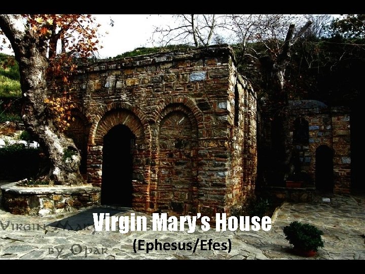 Virgin Mary’s House (Ephesus/Efes) 