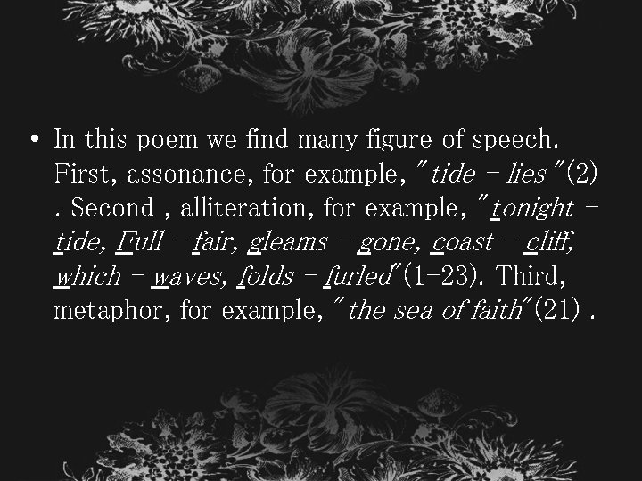 • In this poem we find many figure of speech. First, assonance, for