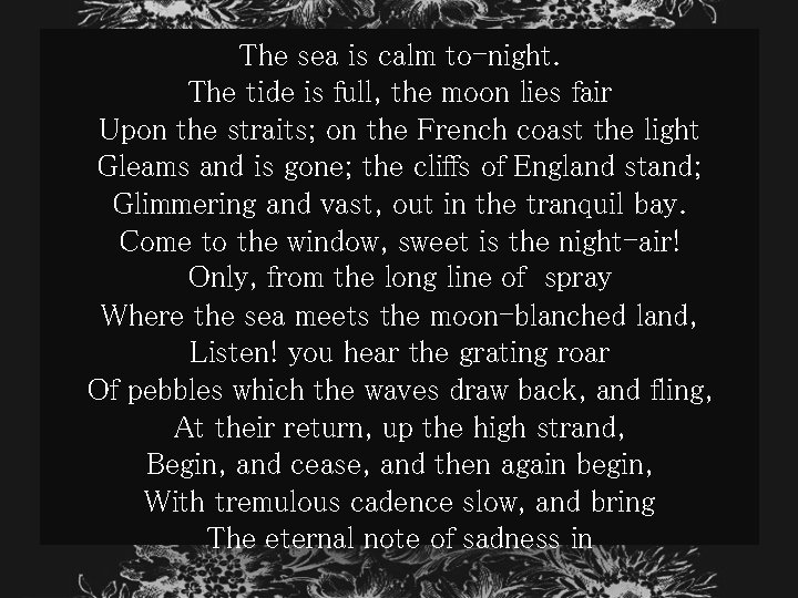 The sea is calm to-night. The tide is full, the moon lies fair Upon