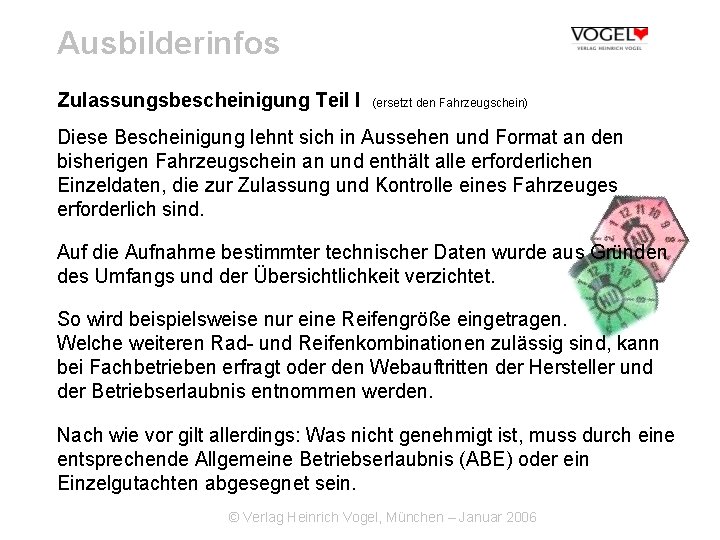 Ausbilderinfos Zulassungsbescheinigung Teil I (ersetzt den Fahrzeugschein) Diese Bescheinigung lehnt sich in Aussehen und