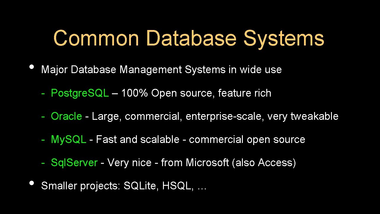Common Database Systems • Major Database Management Systems in wide use - Postgre. SQL