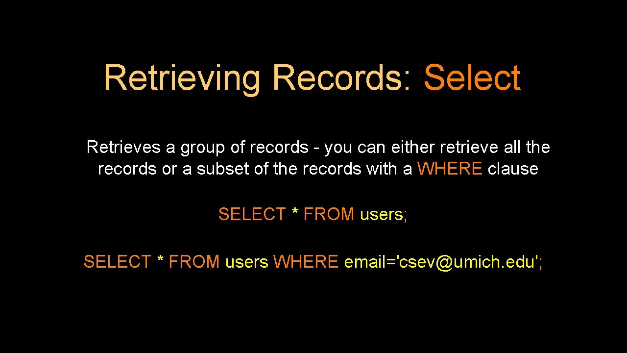 Retrieving Records: Select Retrieves a group of records - you can either retrieve all