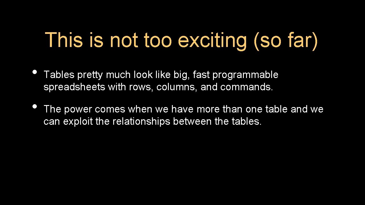 This is not too exciting (so far) • • Tables pretty much look like